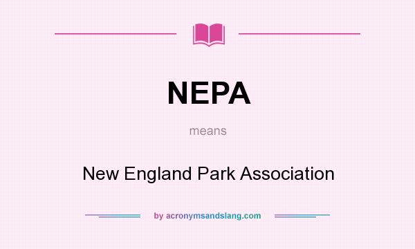 What does NEPA mean? It stands for New England Park Association