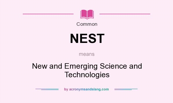 What does NEST mean? It stands for New and Emerging Science and Technologies