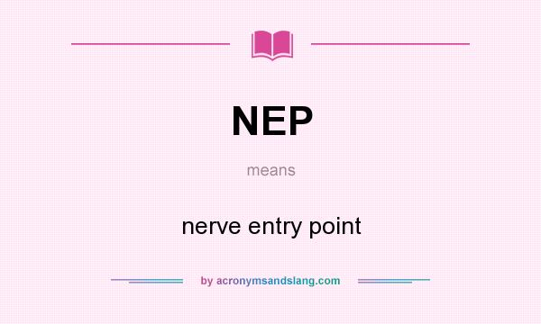 What does NEP mean? It stands for nerve entry point