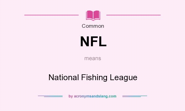 What does NFL mean? It stands for National Fishing League