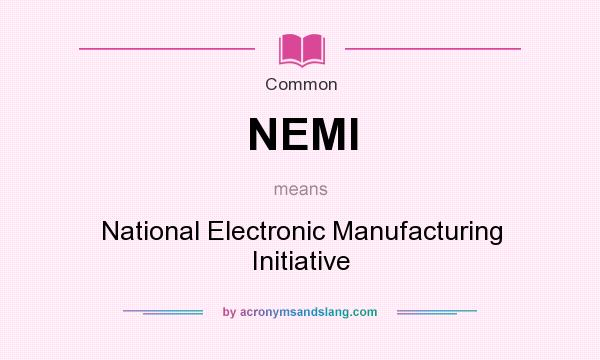 What does NEMI mean? It stands for National Electronic Manufacturing Initiative