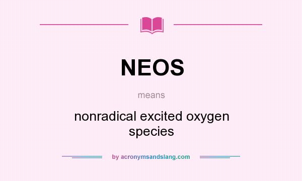 What does NEOS mean? It stands for nonradical excited oxygen species