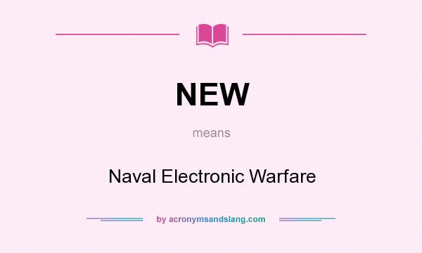 What does NEW mean? It stands for Naval Electronic Warfare