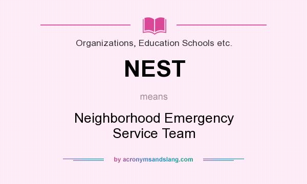 What does NEST mean? It stands for Neighborhood Emergency Service Team