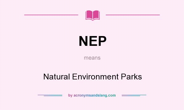 What does NEP mean? It stands for Natural Environment Parks