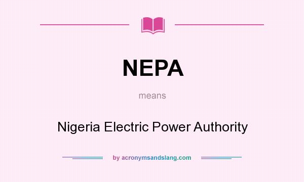 What does NEPA mean? It stands for Nigeria Electric Power Authority