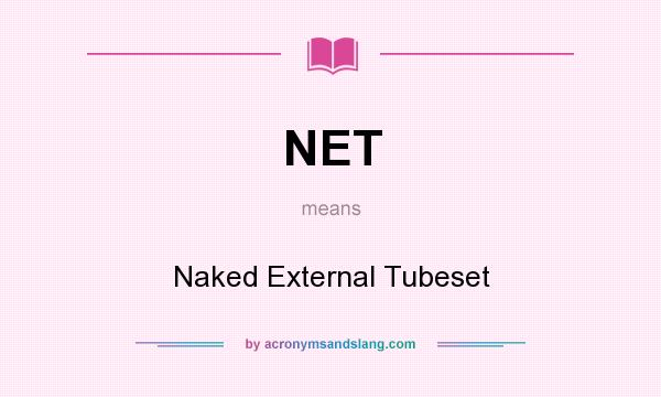 What does NET mean? It stands for Naked External Tubeset