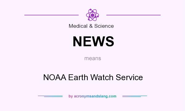 What does NEWS mean? It stands for NOAA Earth Watch Service
