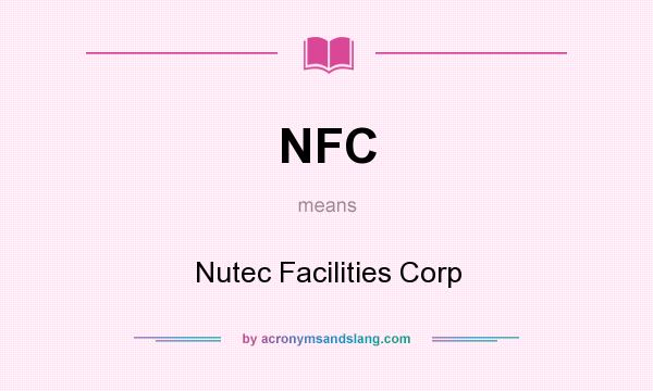 What does NFC mean? It stands for Nutec Facilities Corp