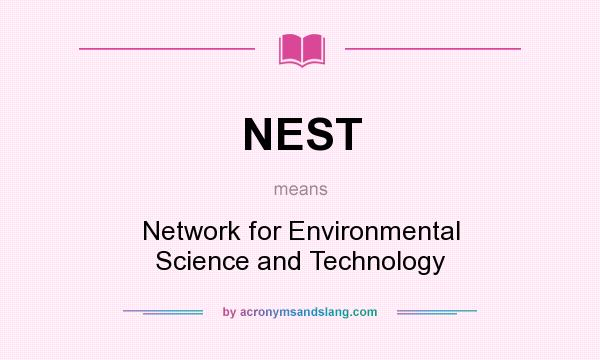 What does NEST mean? It stands for Network for Environmental Science and Technology