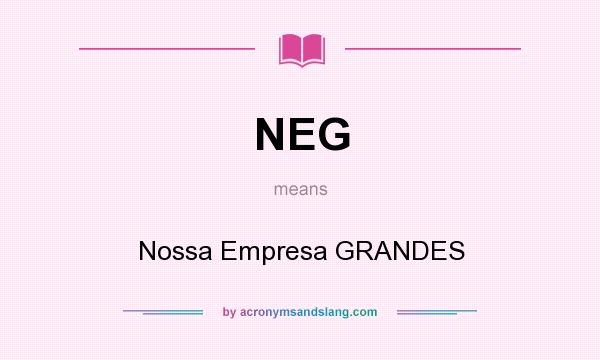 What does NEG mean? It stands for Nossa Empresa GRANDES