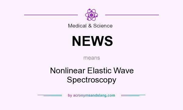 What does NEWS mean? It stands for Nonlinear Elastic Wave Spectroscopy