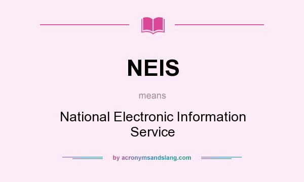 What does NEIS mean? It stands for National Electronic Information Service