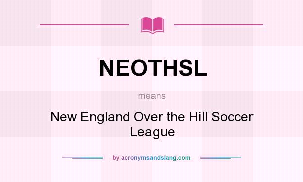 What does NEOTHSL mean? It stands for New England Over the Hill Soccer League