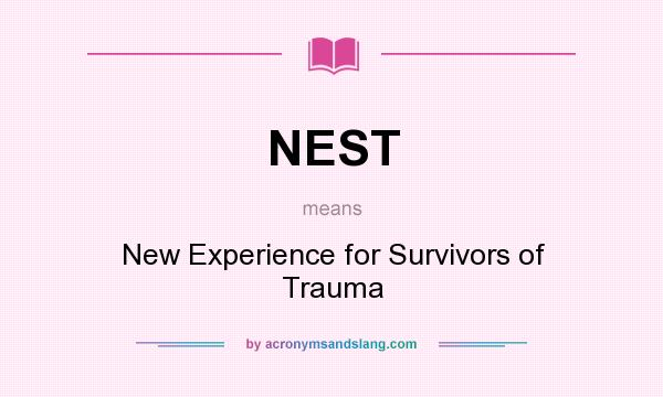 What does NEST mean? It stands for New Experience for Survivors of Trauma