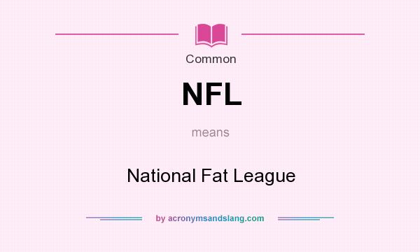 What does NFL mean? It stands for National Fat League