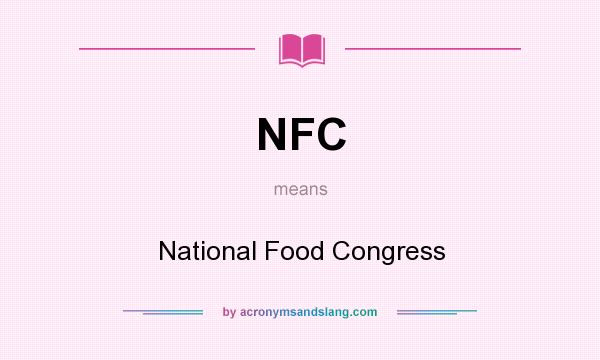 What does NFC mean? It stands for National Food Congress