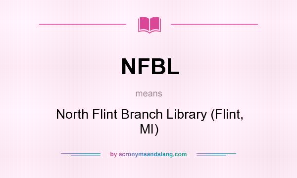 What does NFBL mean? It stands for North Flint Branch Library (Flint, MI)