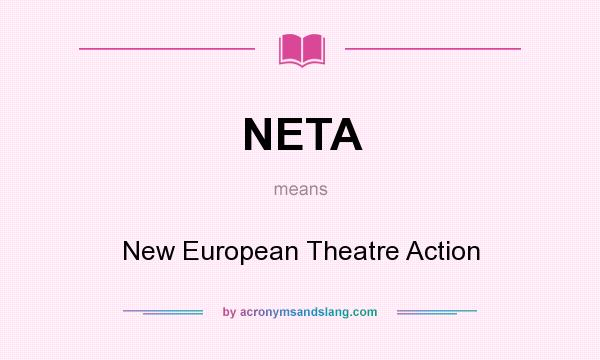 What does NETA mean? It stands for New European Theatre Action