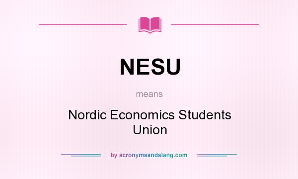 What does NESU mean? It stands for Nordic Economics Students Union