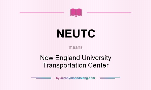 What does NEUTC mean? It stands for New England University Transportation Center
