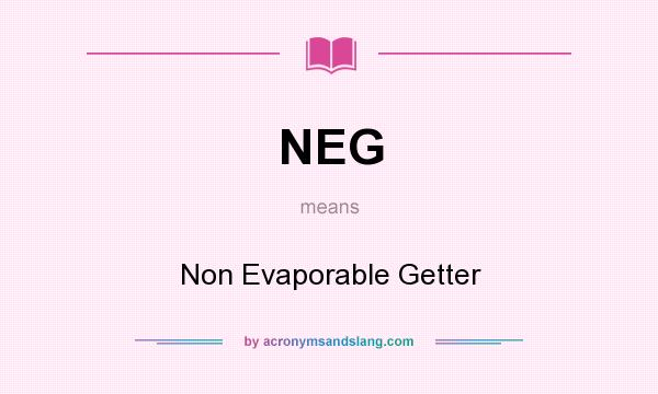 What does NEG mean? It stands for Non Evaporable Getter