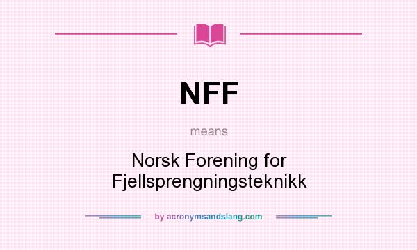 What does NFF mean? It stands for Norsk Forening for Fjellsprengningsteknikk