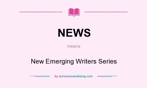 What does NEWS mean? It stands for New Emerging Writers Series