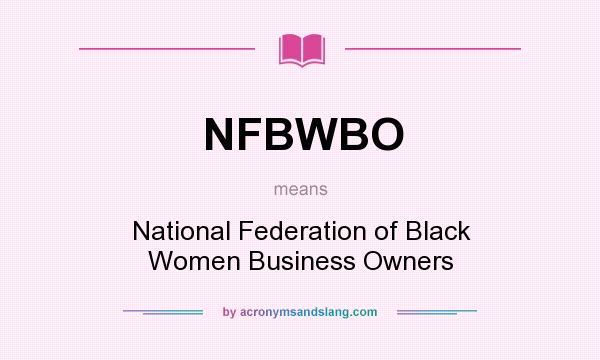 What does NFBWBO mean? It stands for National Federation of Black Women Business Owners
