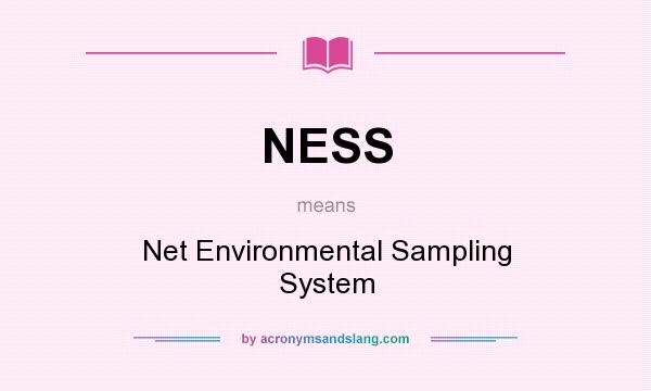What does NESS mean? It stands for Net Environmental Sampling System