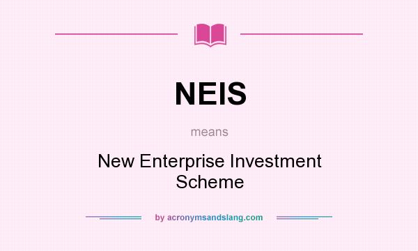 What does NEIS mean? It stands for New Enterprise Investment Scheme