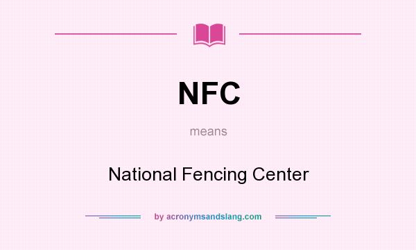 What does NFC mean? It stands for National Fencing Center