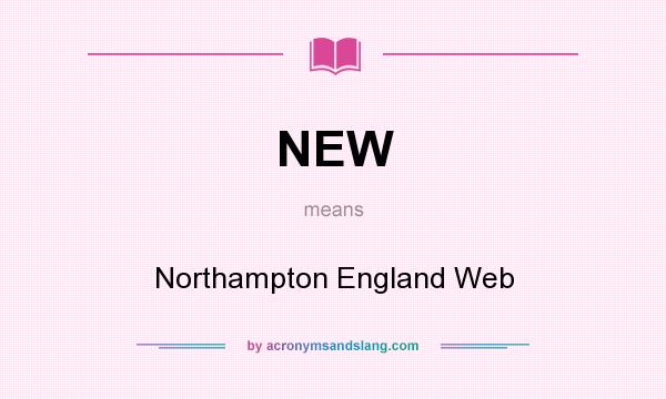 What does NEW mean? It stands for Northampton England Web