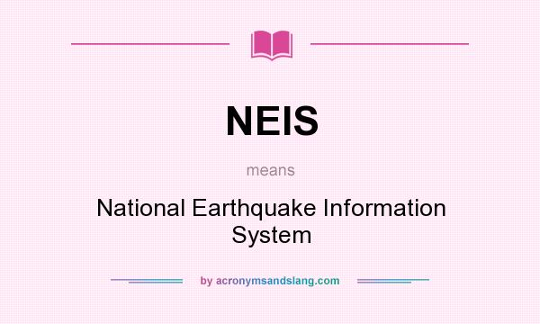 What does NEIS mean? It stands for National Earthquake Information System
