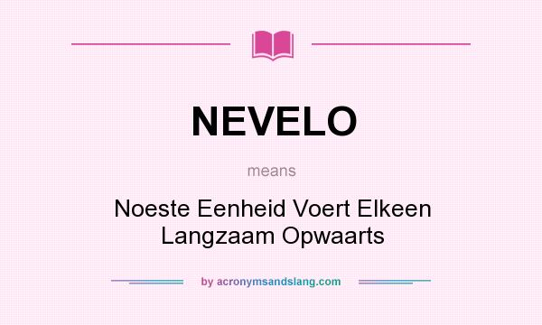 What does NEVELO mean? It stands for Noeste Eenheid Voert Elkeen Langzaam Opwaarts