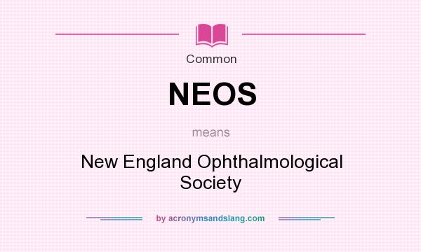 What does NEOS mean? It stands for New England Ophthalmological Society