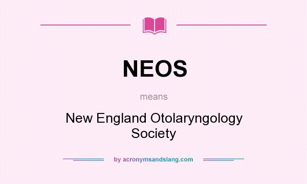 What does NEOS mean? It stands for New England Otolaryngology Society