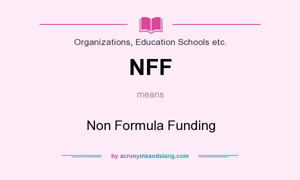 What does NFF mean? It stands for Non Formula Funding