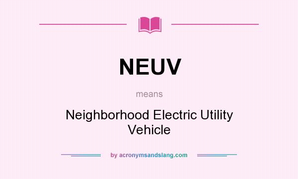 What does NEUV mean? It stands for Neighborhood Electric Utility Vehicle