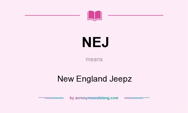 What does NEJ mean? It stands for New England Jeepz