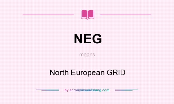 What does NEG mean? It stands for North European GRID