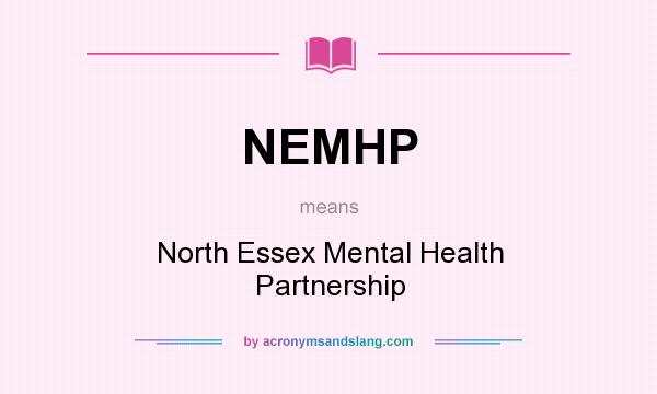 What does NEMHP mean? It stands for North Essex Mental Health Partnership
