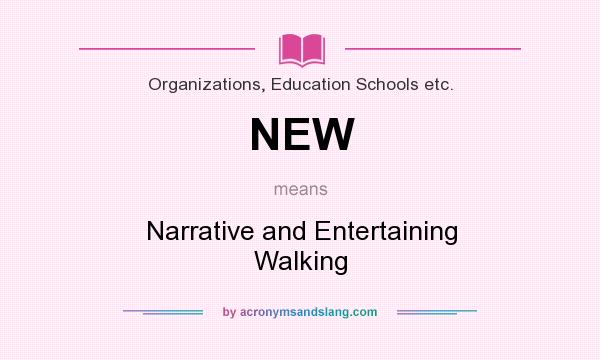 What does NEW mean? It stands for Narrative and Entertaining Walking