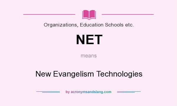 What does NET mean? It stands for New Evangelism Technologies