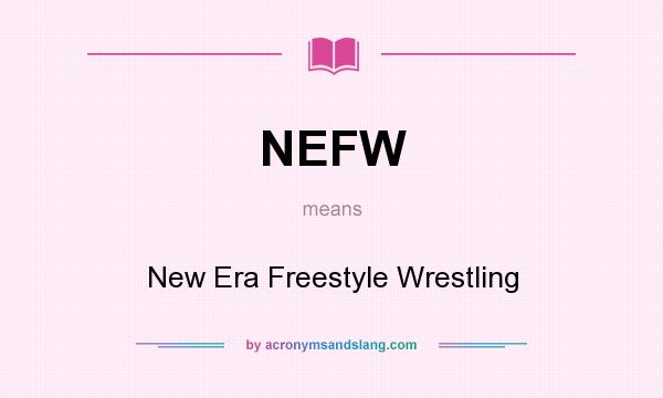 What does NEFW mean? It stands for New Era Freestyle Wrestling