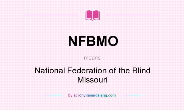 What does NFBMO mean? It stands for National Federation of the Blind Missouri