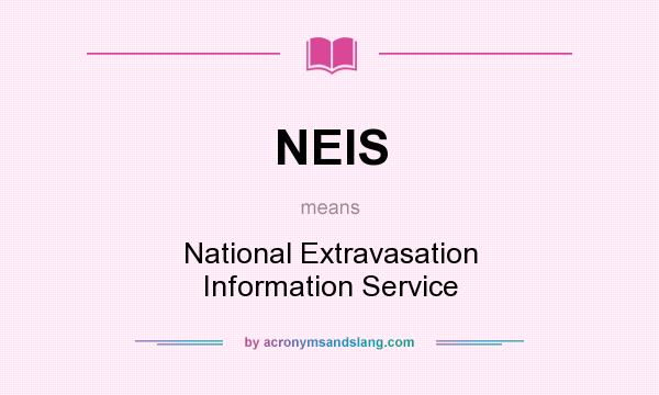 What does NEIS mean? It stands for National Extravasation Information Service