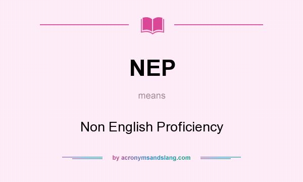 What does NEP mean? It stands for Non English Proficiency