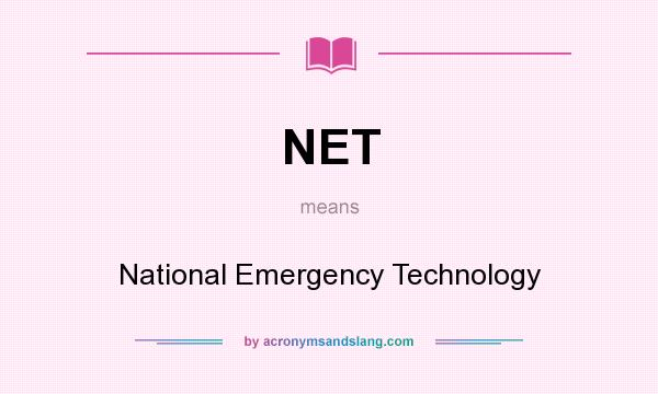 What does NET mean? It stands for National Emergency Technology