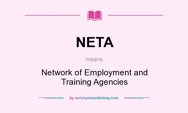 What does NETA mean? It stands for Network of Employment and Training Agencies